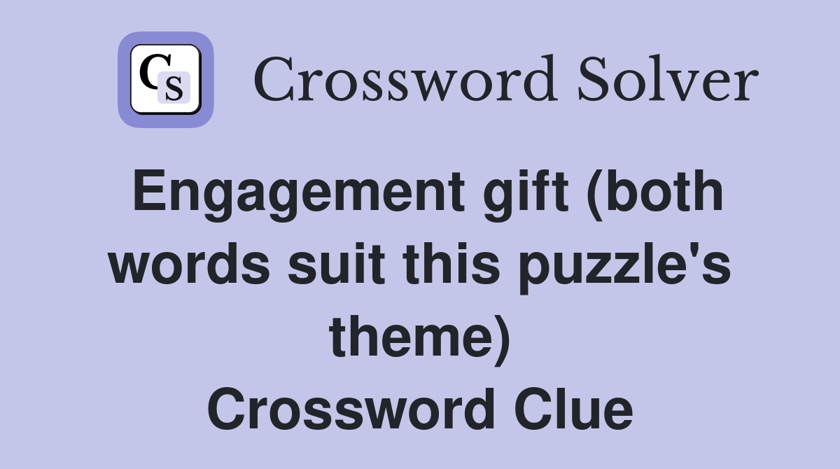 Engagement gift (both words suit this puzzle's theme) Crossword Clue